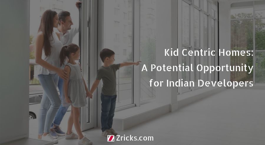 Kid Centric Homes: A Potential Opportunity for Indian Developers Update
